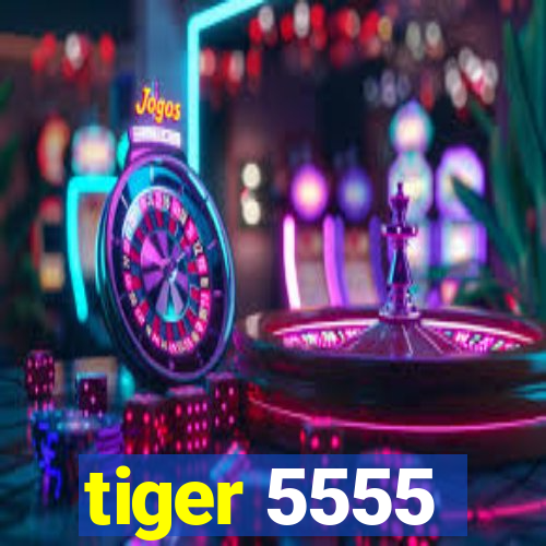 tiger 5555